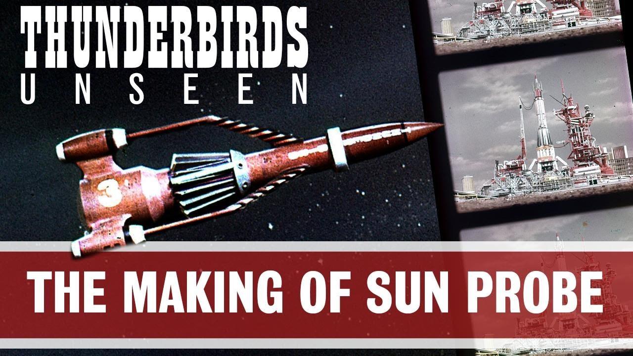 THUNDERBIRDS UNSEEN: The Making of 'Sun Probe' (Behind the Scenes Documentary)