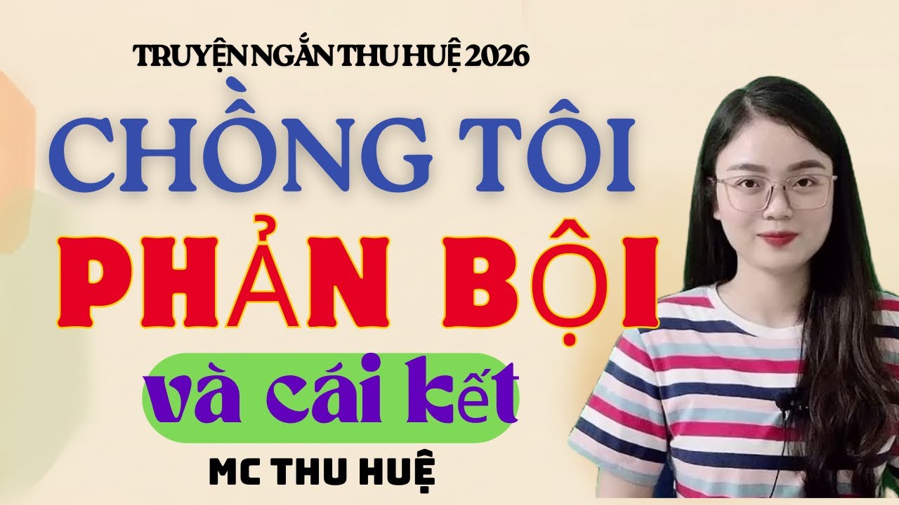 Truyện Ngắn Thu Huệ Chồng Tôi Phản Bội Và Cái Kết | Kể Truyện Đêm Khuya Mới Nhất 2026