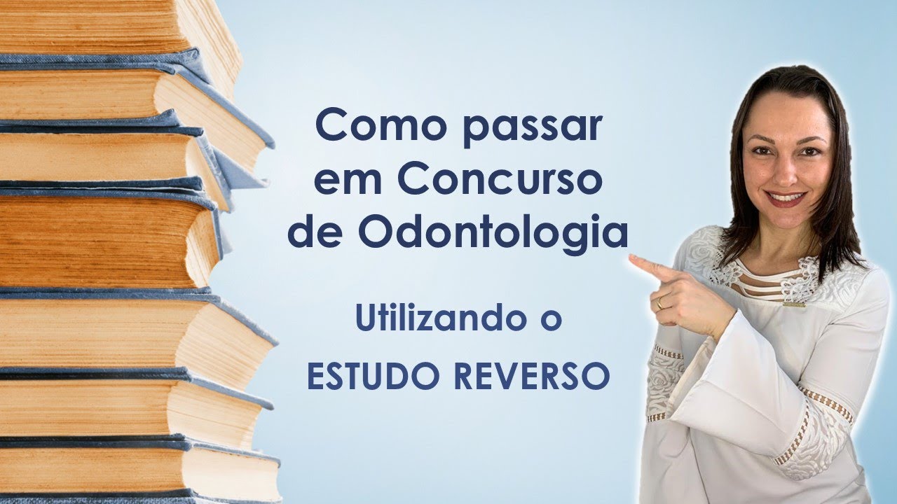 COMO PASSAR EM CONCURSO DE ODONTOLOGIA UTILIZANDO ESTUDO REVERSO.