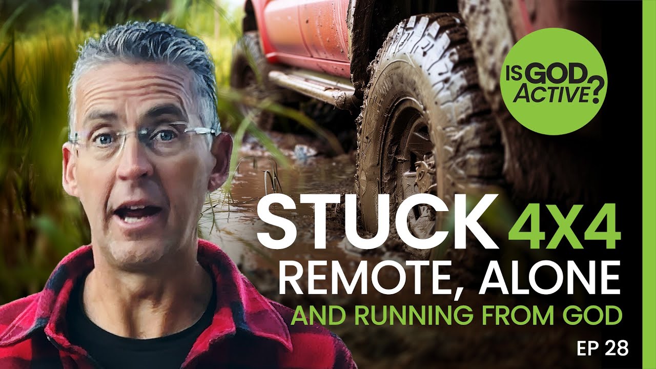 Stuck 4x4: Remote, Alone, and Running From God - Is God Active?
