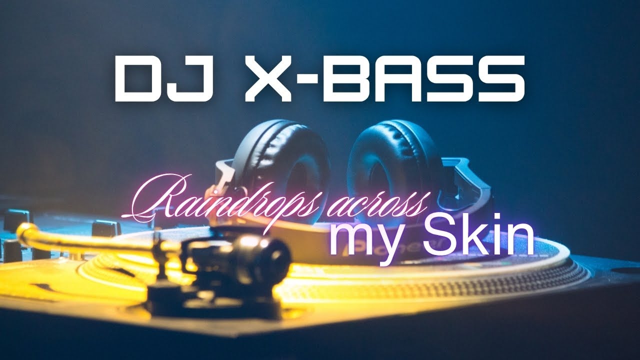 DJ X-BASS – Raindrops Across My Skin