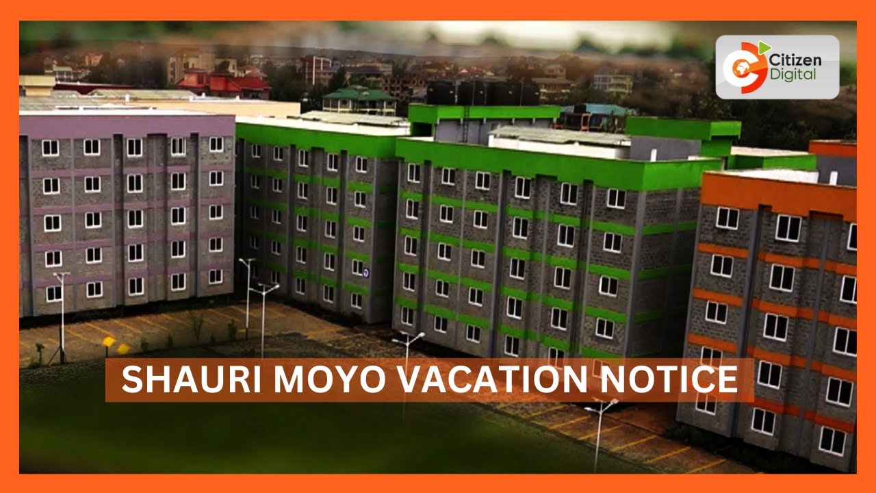 Thousands ordered to vacate Nairobi’s Shauri Moyo Estate