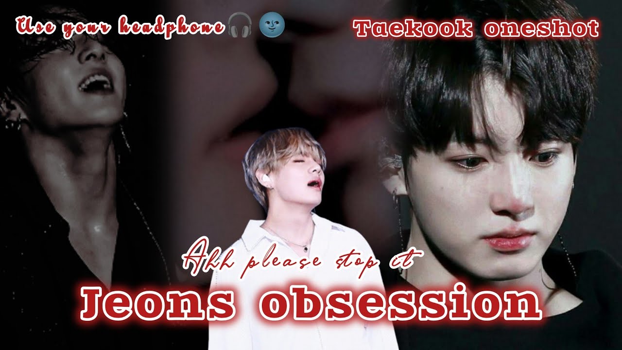 𝐉𝐄𝐎𝐍'𝐬 𝐎𝐁𝐒𝐄𝐒𝐒𝐈𝐎𝐍 🫦🌚 warning use your🎧🫦#taekookoneshot #taekook #yoonmin #namjin #hobi 