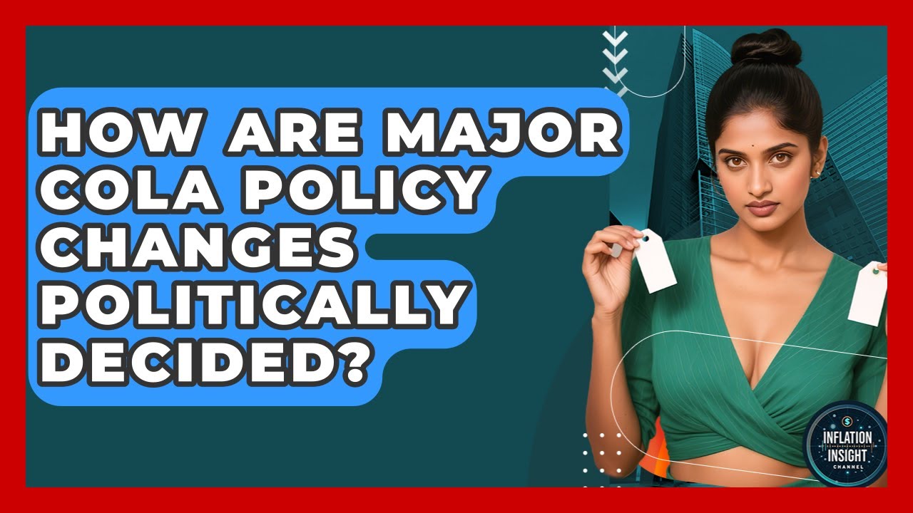 How Are Major COLA Policy Changes Politically Decided? - Inflation Insight Channel