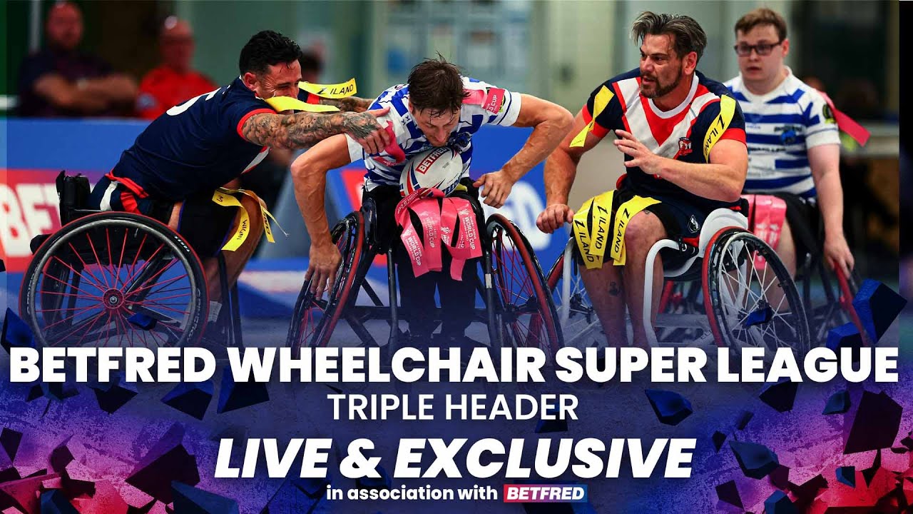 LIVE 06/09 - BETFRED WHEELCHAIR SUPER LEAGUE TRIPLE HEADER