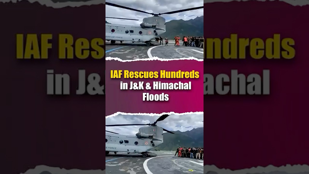 IAF Rescues Hundreds in J&K & Himachal Floods