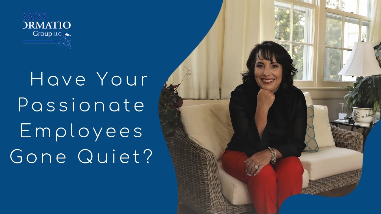 How To Know When Your Passionate Employees Have Gone Quiet