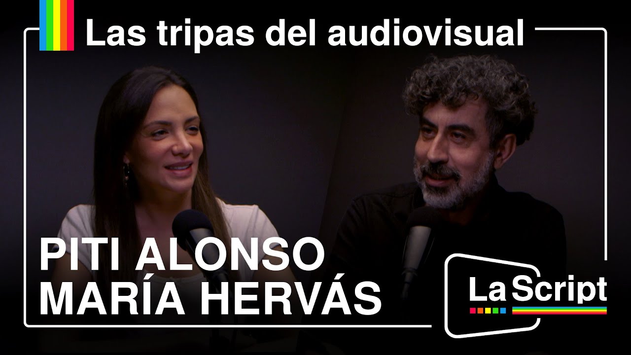 La Script | María Hervás y Piti Alonso | Las tripas del audiovisual