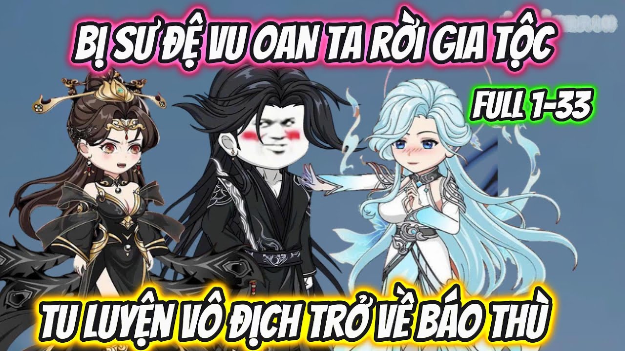 Bị Sư Đệ Vu Oan Ta Rời Gia Tộc Tu Luyện V&ocirc; Địch Trở Về B&aacute;o Th&ugrave; Full 1-33 | Nano Vietsub