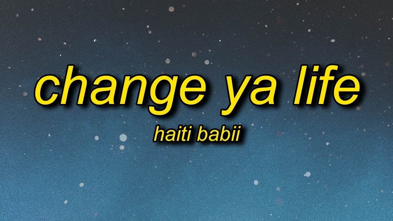 [1 Hour🕐 ] Haiti Babii - Change Ya Life (Lyrics)