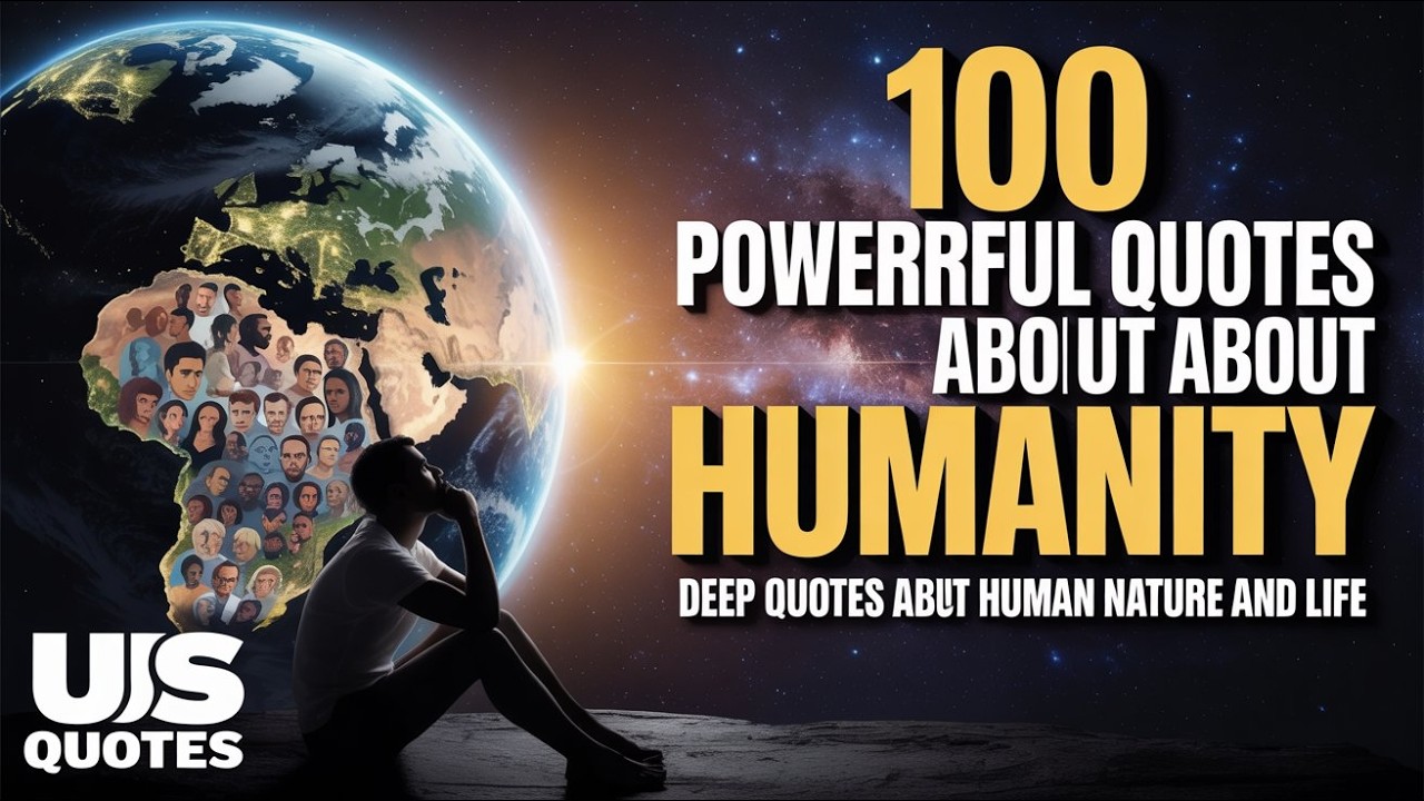 100 Powerful Quotes About Humanity | Deep Quotes About Human Nature and Life | Us Quotes
