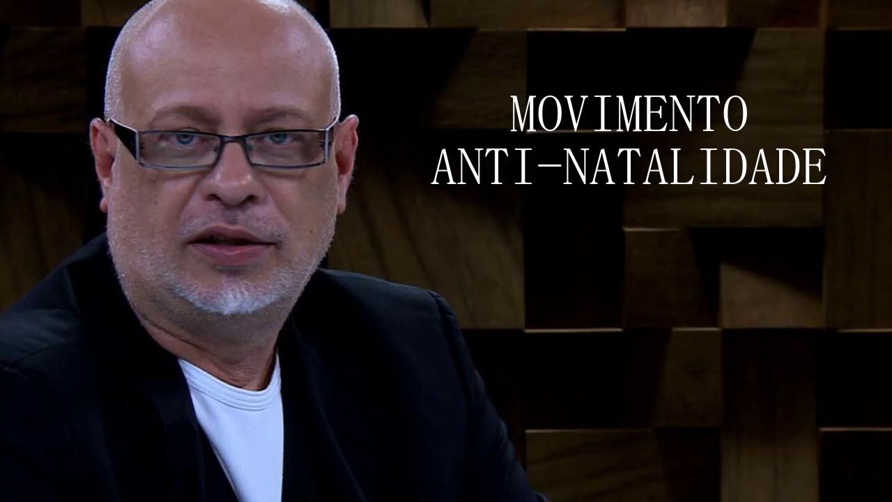 Movimento Anti-natalidade | Luiz Felipe Pondé