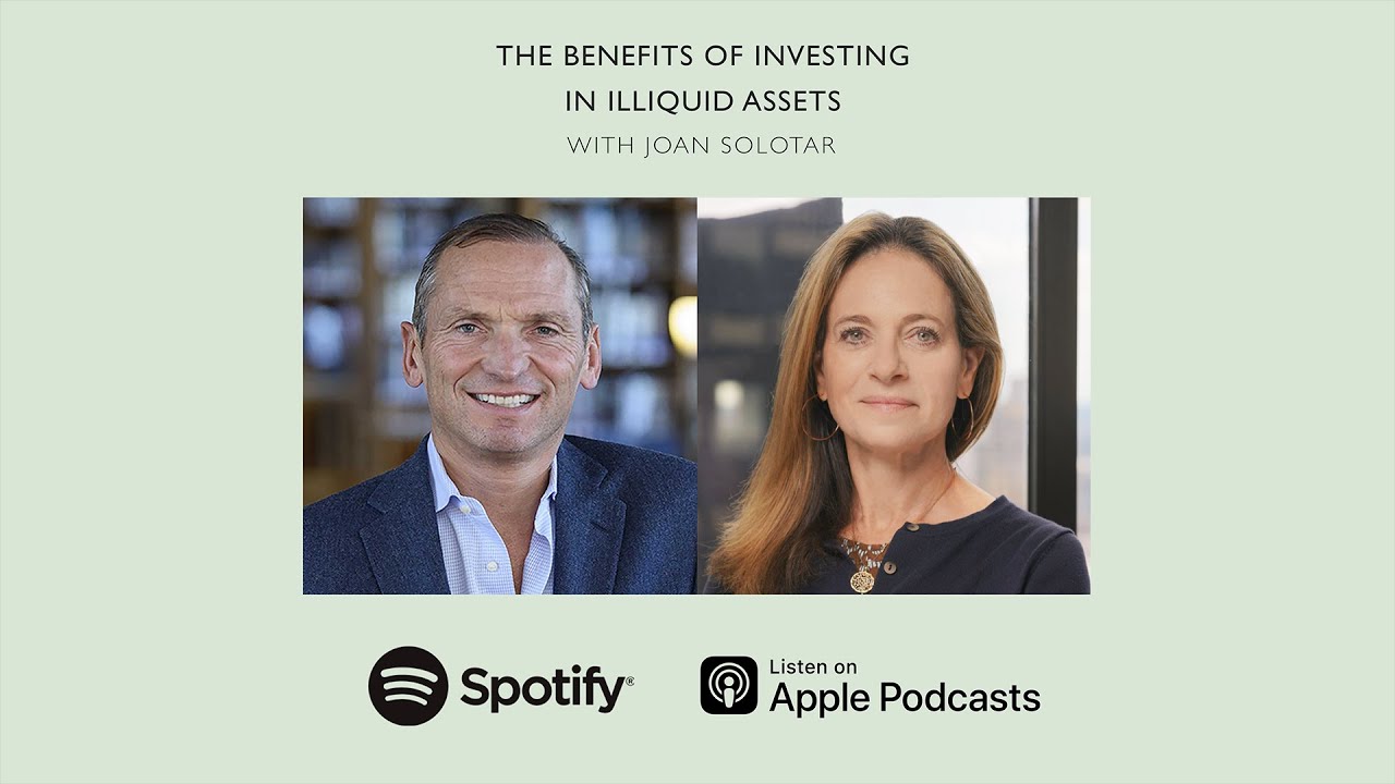 The Benefits of Investing in Illiquid Assets (With Joan Solotar)