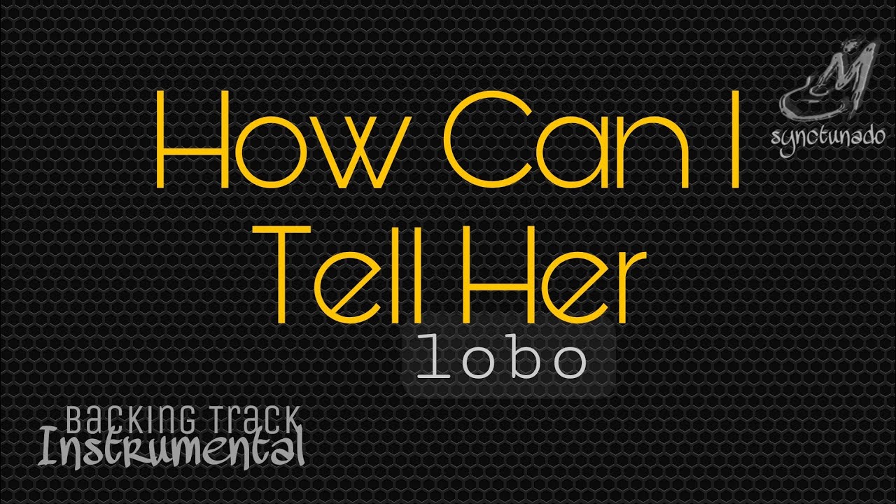HOW CAN I TELL HER [ LOBO ] INSTRUMENTAL | MINUS ONE