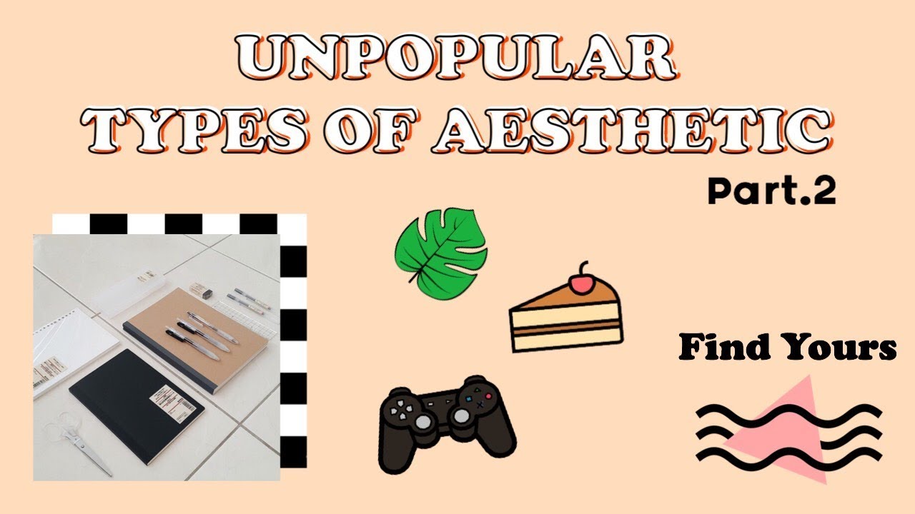 UNPOPULAR TYPES OF AESTHETIC // How to be Aesthetic (Find yours) Part.2