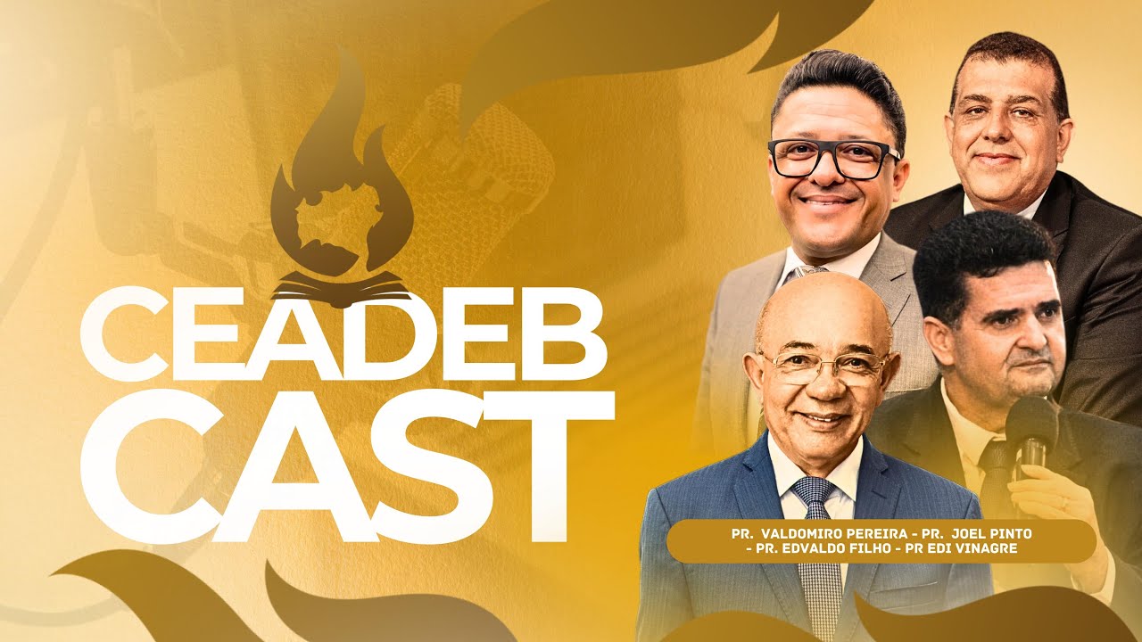 CEADEB CAST |  Autoridade Espiritual | Pr. Edi Vinagre | 121ª AGO da CEADEB  | 05 de Julho de 2024