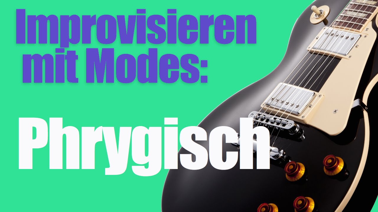 Gitarre Kirchentonarten Unterricht - Gitarre Modes lernen - Phrygisch
