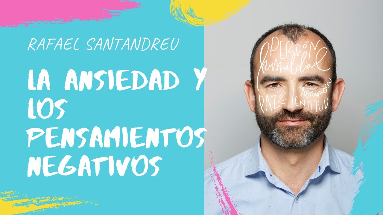 RAFAEL SANTANDREU: La ansiedad y los pensamientos negativos