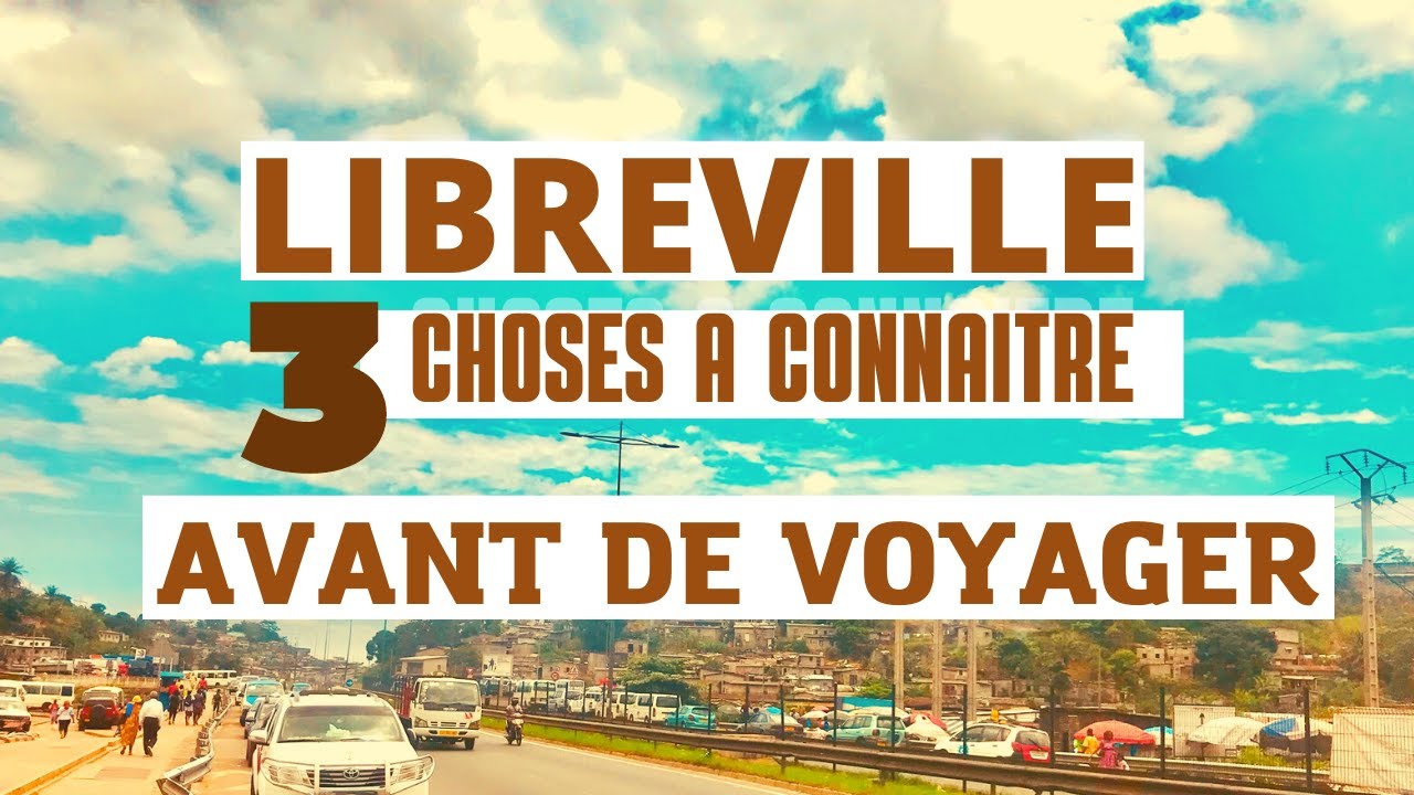 Voyage au Gabon | 3 Choses à connaître absolument avant de voyager à Libreville