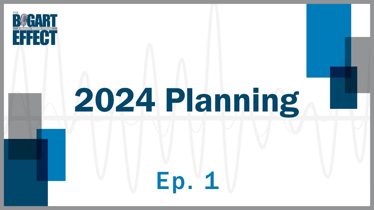 2024 Planning | Ep. 1 | THE BOGART EFFECT: A Wealthy Wisdom Podcast