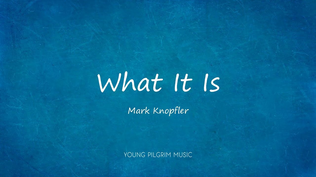 Mark Knopfler - What It Is (Lyrics) - Sailing To Philadelphia (2000)