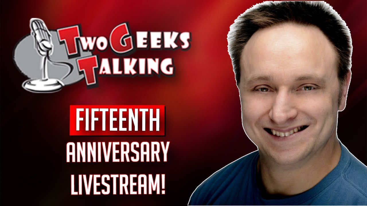 Two Geeks Talking 15th Anniversary LIVESTREAM with Kurt Sasso