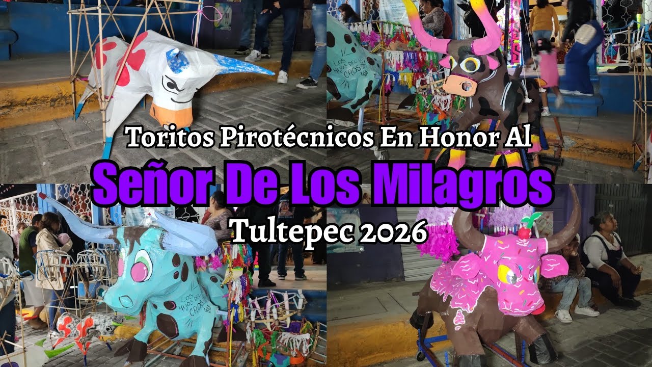 Recorrido De Toritos Pirotécnicos En Honor Al Señor De Los Milagros, La Piedad Tultepec 2026.