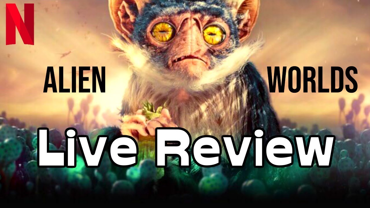 Live Review of Alien Worlds (NetFlix)