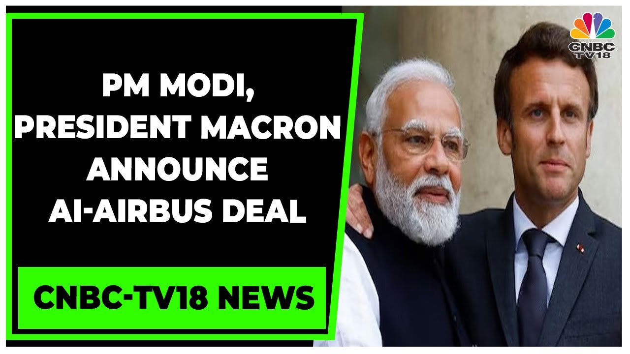 Air India-Airbus Deal, PM Modi, President Macron, Tata Top Brass Announce The Deal | CNBC-TV18