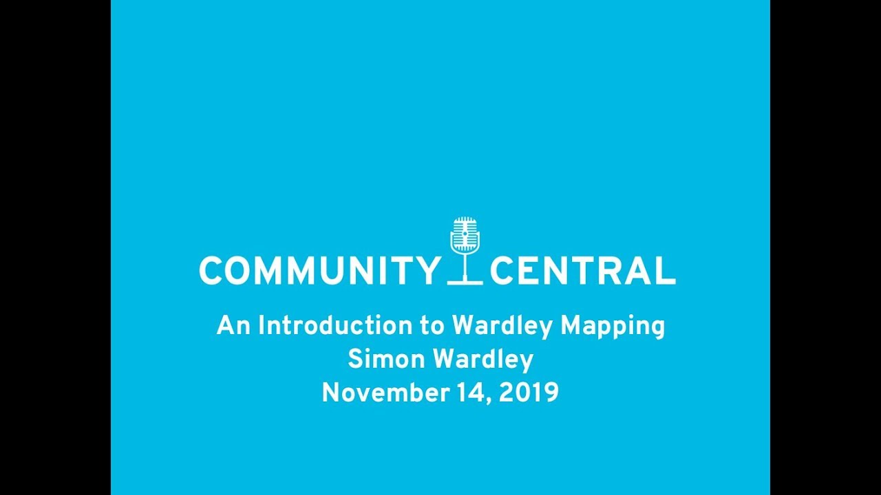 Community Central: An Introduction to Wardley Mapping