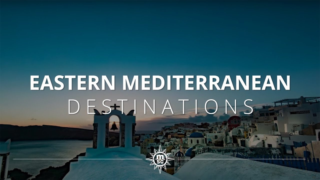 Enjoy a cruise in the Eastern Mediterranean Sea with MSC Cruises