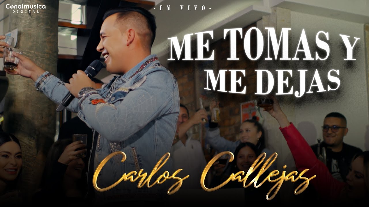 Carlos Callejas - Me Tomas Y Me Dejas (En Vivo)