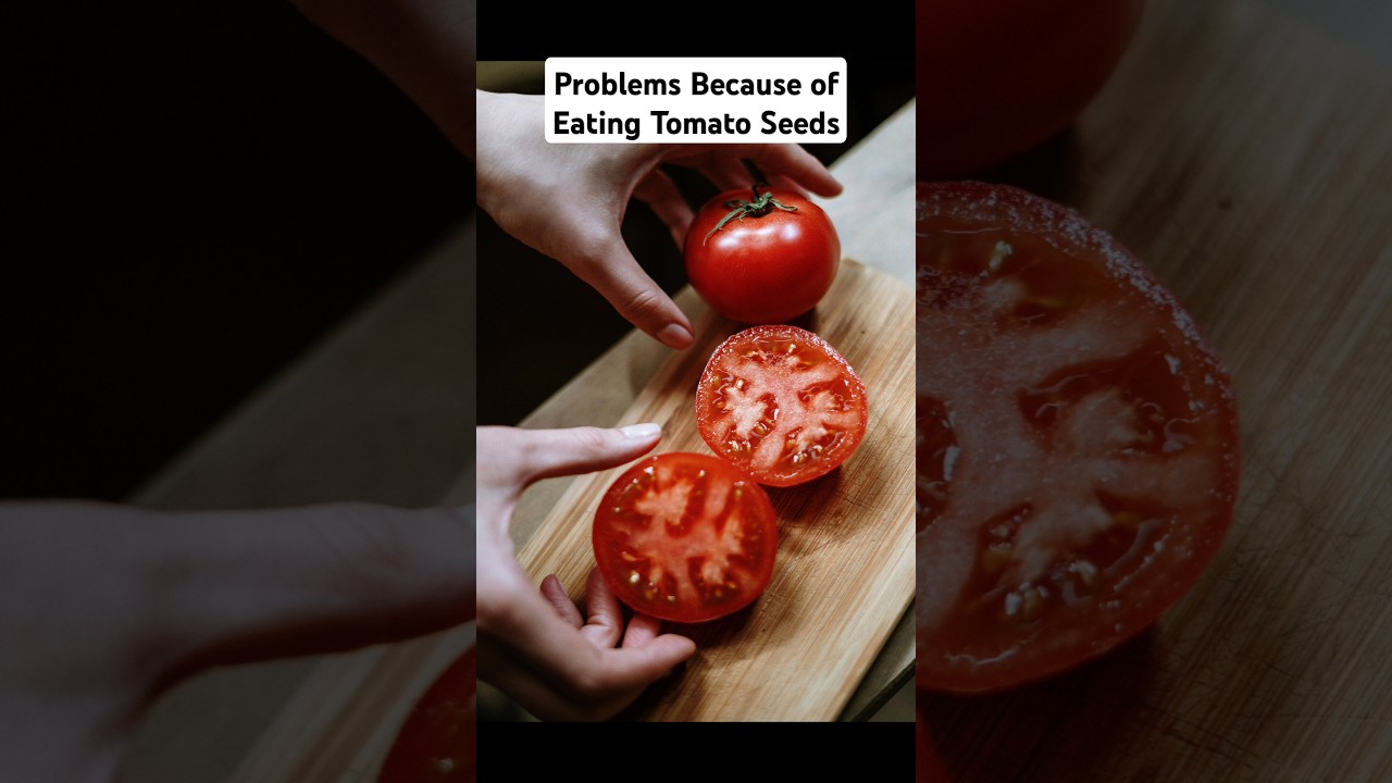 Problems Because of Eating Tomato Seeds
