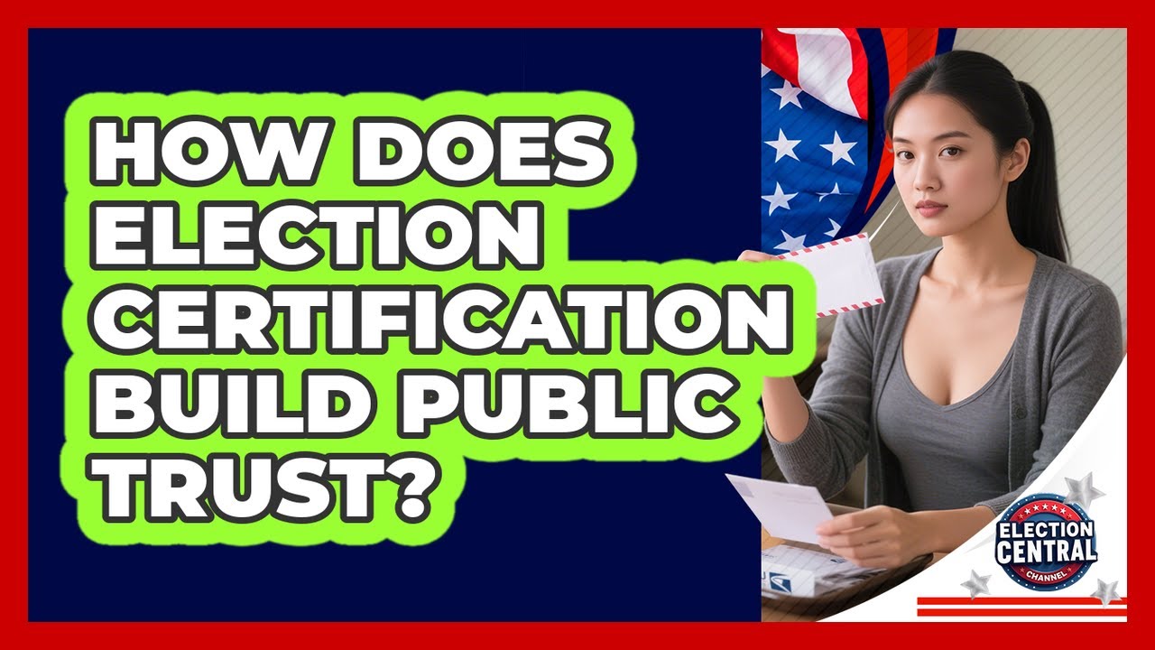 How Does Election Certification Build Public Trust? - Election Central Channel
