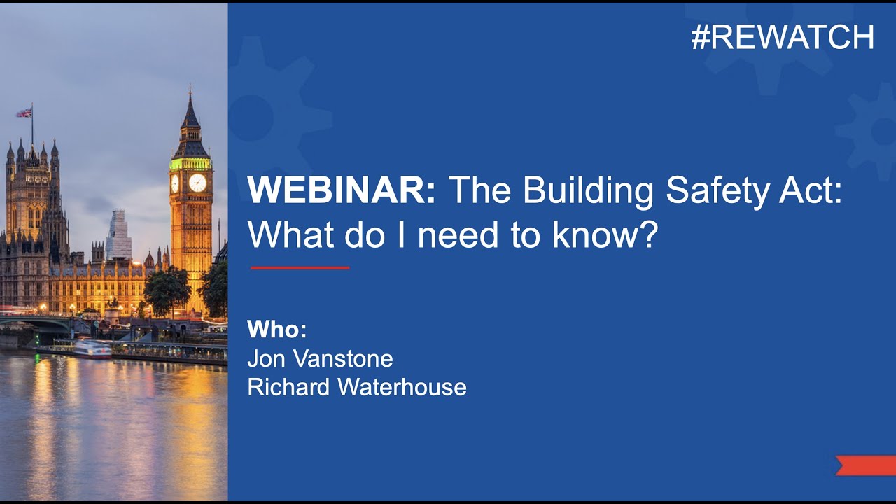 The Building Safety Act   What do I need to know? Jon Vanstone & Richard Waterhouse