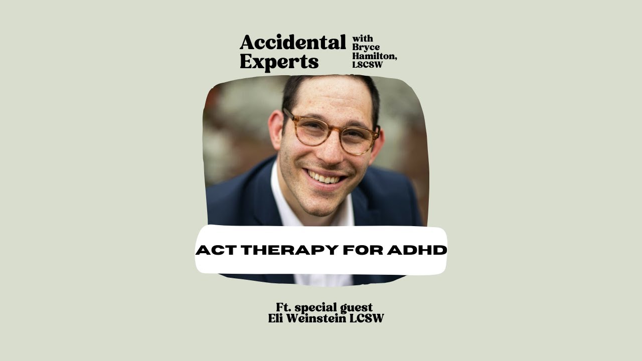 ACT Therapy for ADHD with Eli Weinstein LCSW