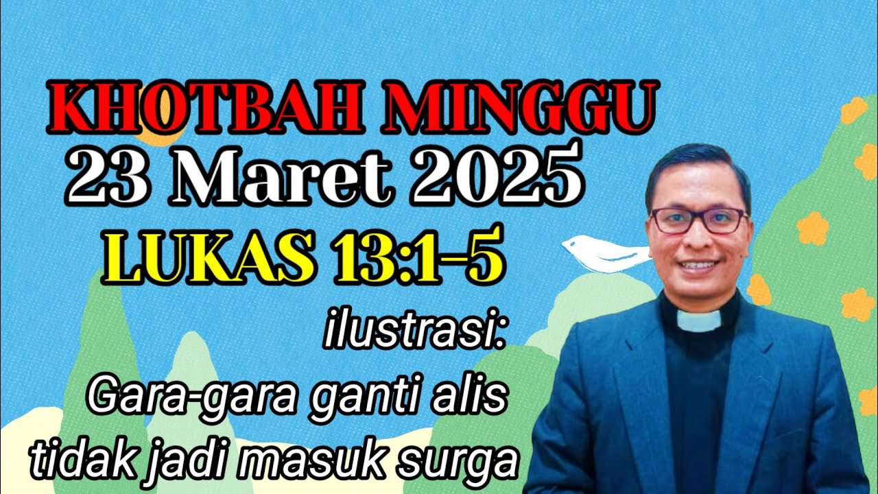 Khotbah Minggu 23 Maret 2025 (Lukas 13:1-5)