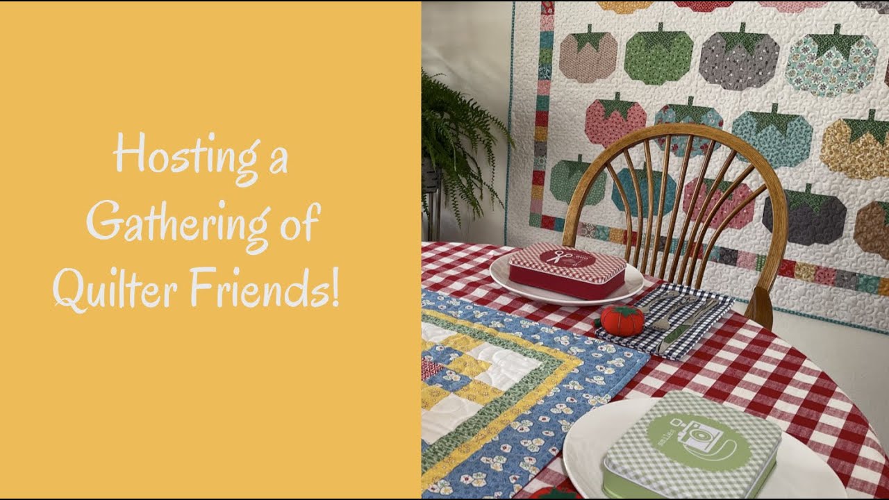 Hosting a Summer Home Gathering of Quilters!