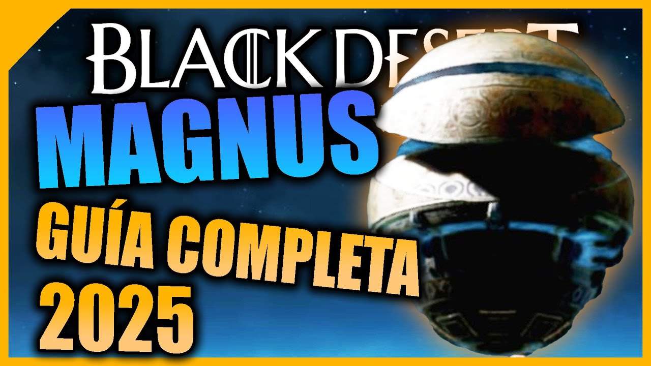 MAGNUS: GUÍA COMPLETA 2025 | Black Desert Online