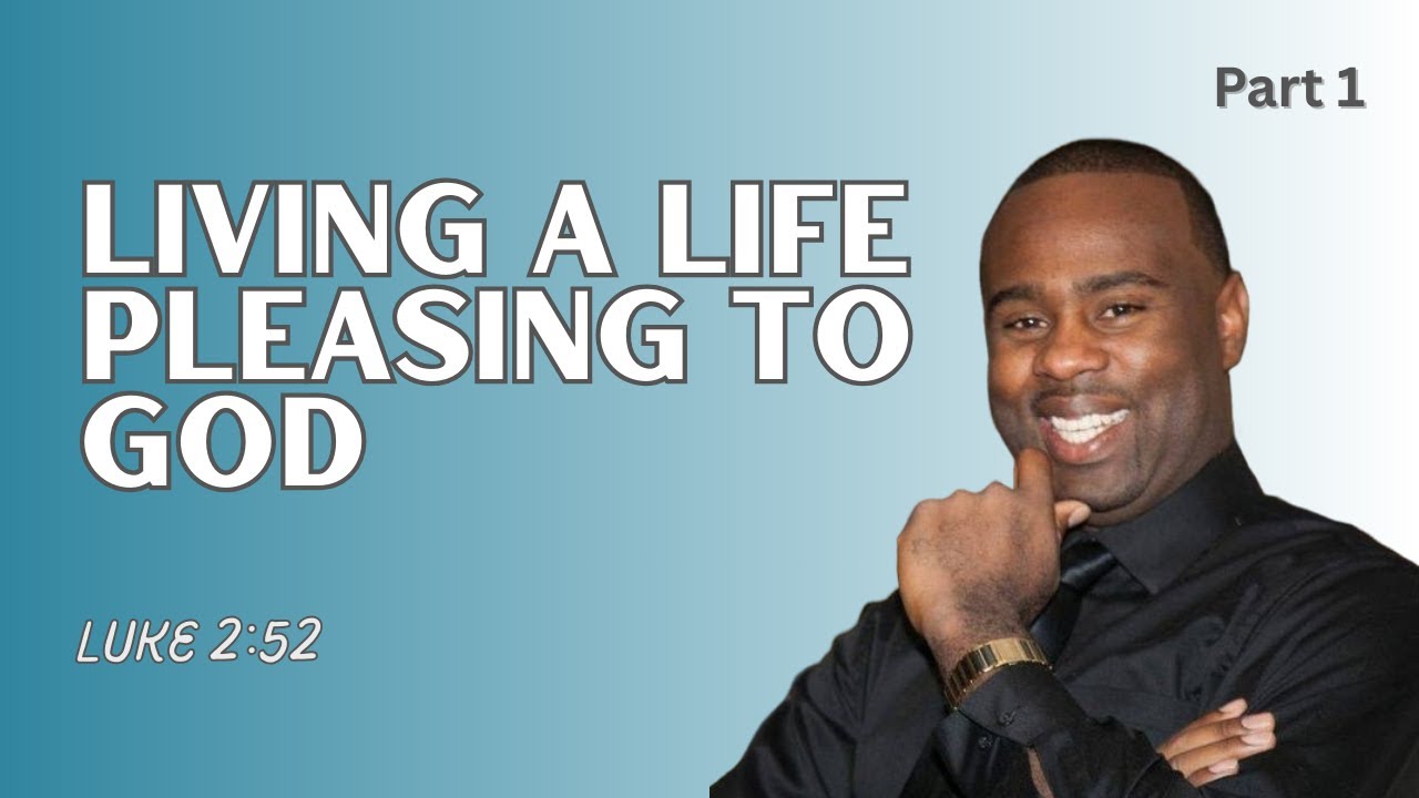 Luke 2:52 | Living a Life Pleasing to God | Pastor Jose Brevil (Part 1)