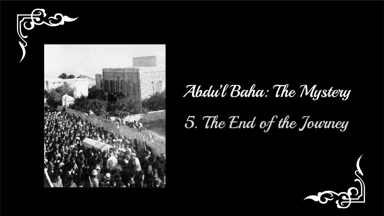 Abdu'l-Baha: The Mystery - Part 5: The End of the Journey
