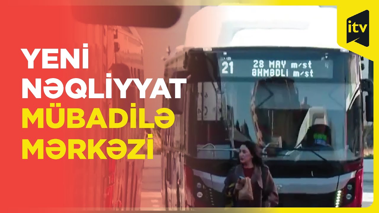 “28 May” Nəqliyyat Mübadilə Mərkəzi fəaliyyətə başlayıb