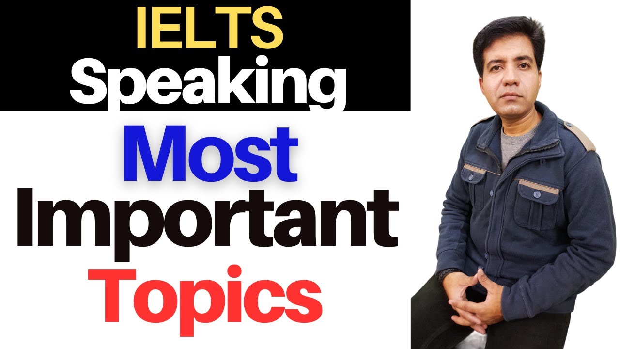 IELTS Speaking - Most Important Topics By Asad Yaqub
