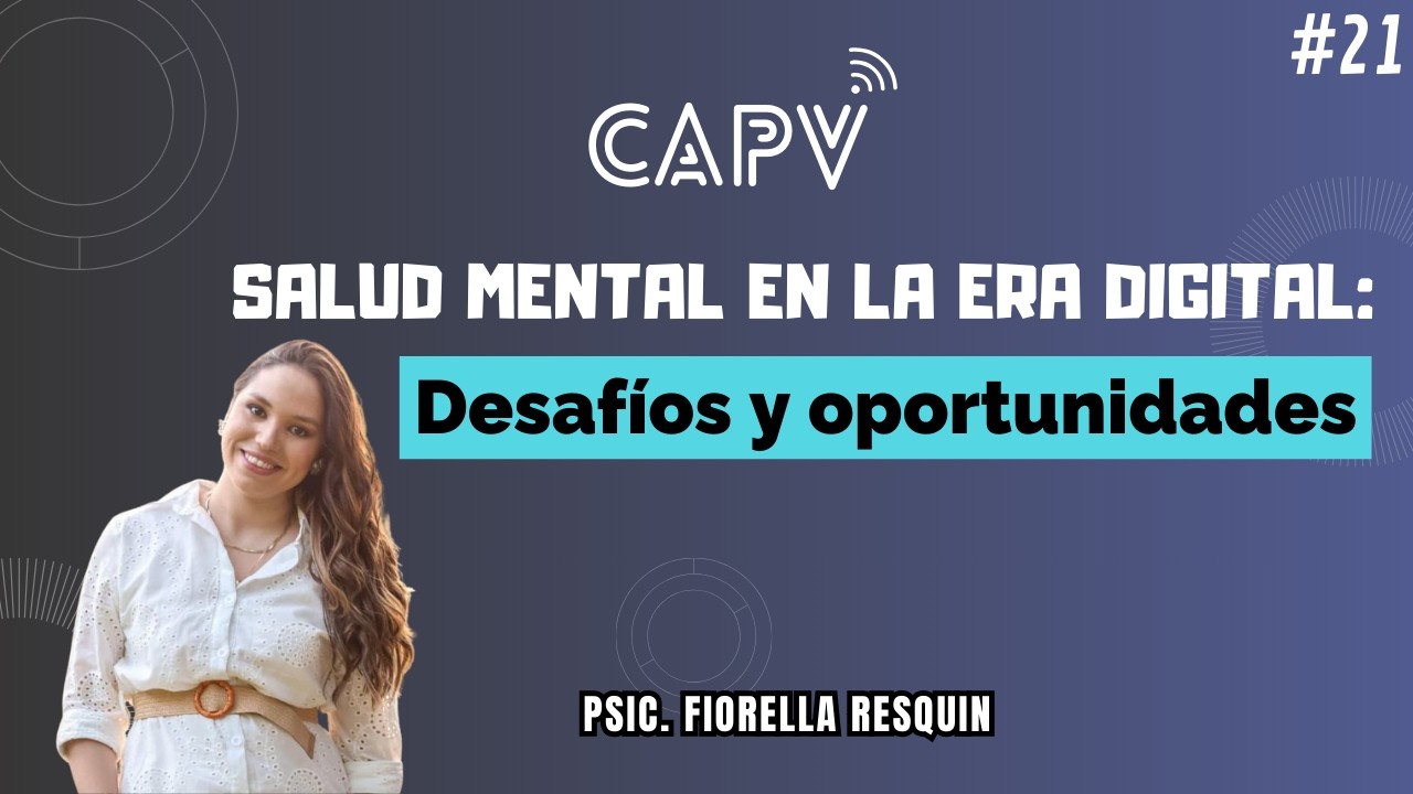 Salud mental en la era digital: Desafíos y oportunidades | Psic. Fiorella Resquin - CAPV🎥 #21