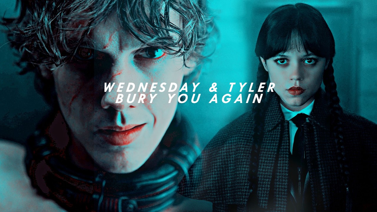 Wednesday & Tyler | Bury You Again.