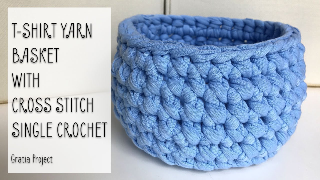 T Shirt Yarn Basket (With Cross Stitch Single Crochet)