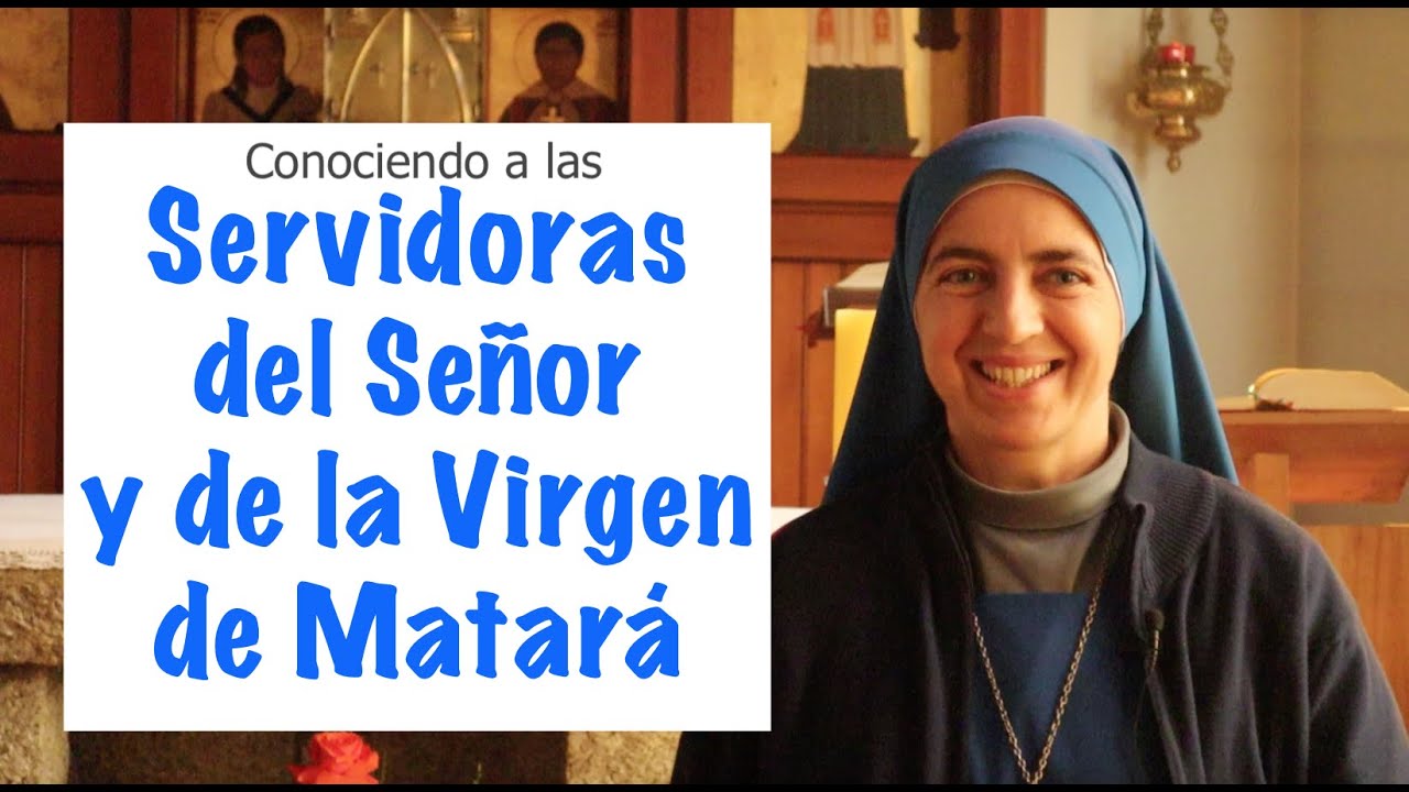 Conociendo a las Servidoras del Señor y la Virgen de Matará