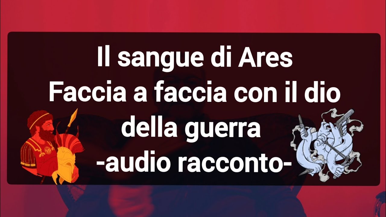 Ares (Marte), il dio della guerra si racconta a Psiche, le cause psicologiche della guerra.