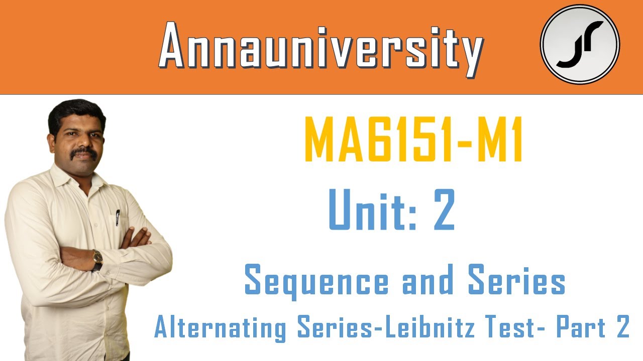02.02. Alternating Series-Leibnitz&rsquo;s Test - Part II | MA6151 | M1  |  JustRiseAcademy