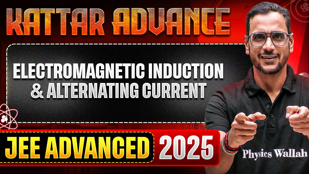 KATTAR ADVANCE: ELECTROMAGNETIC INDUCTION & ALTERNATING CURRENT | Concept + PYQs | JEE Advanced 2025